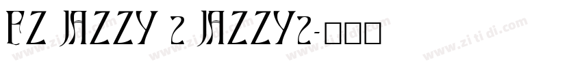 FZ JAZZY 2 JAZZY2字体转换